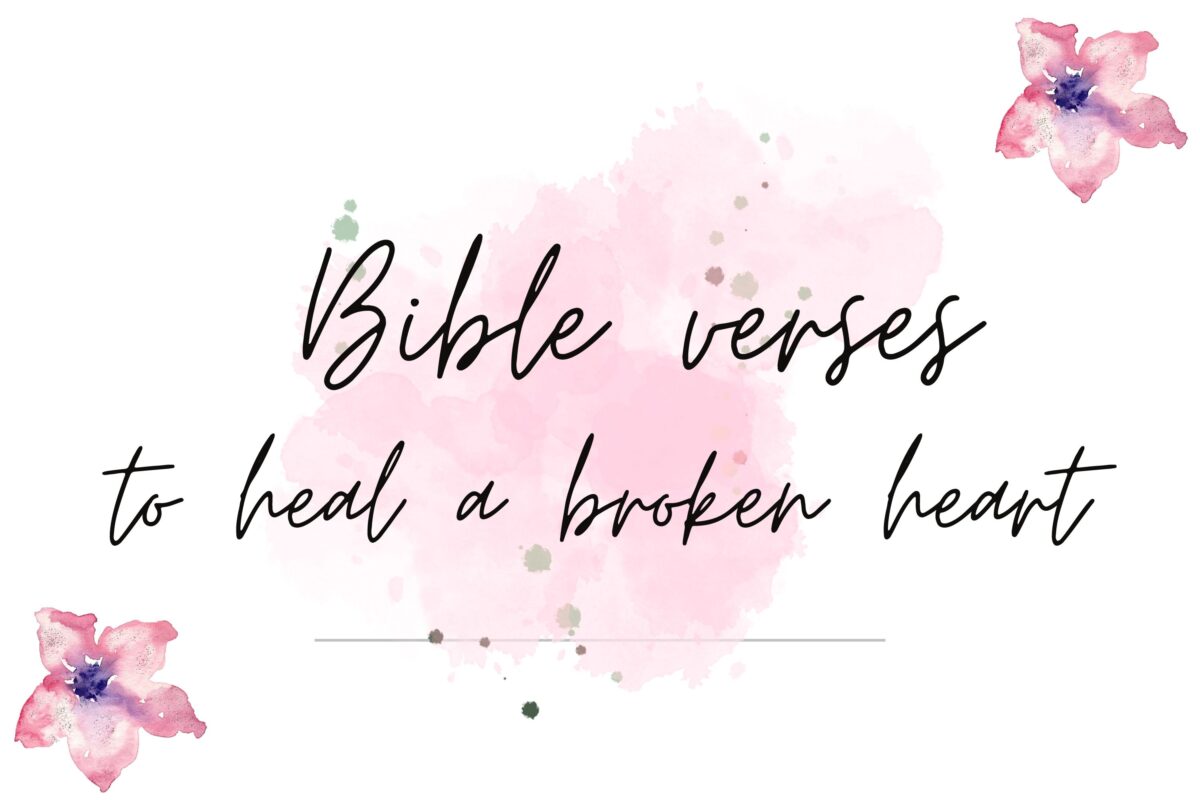 15 Encouraging Bible Verses To Heal A Broken Heart