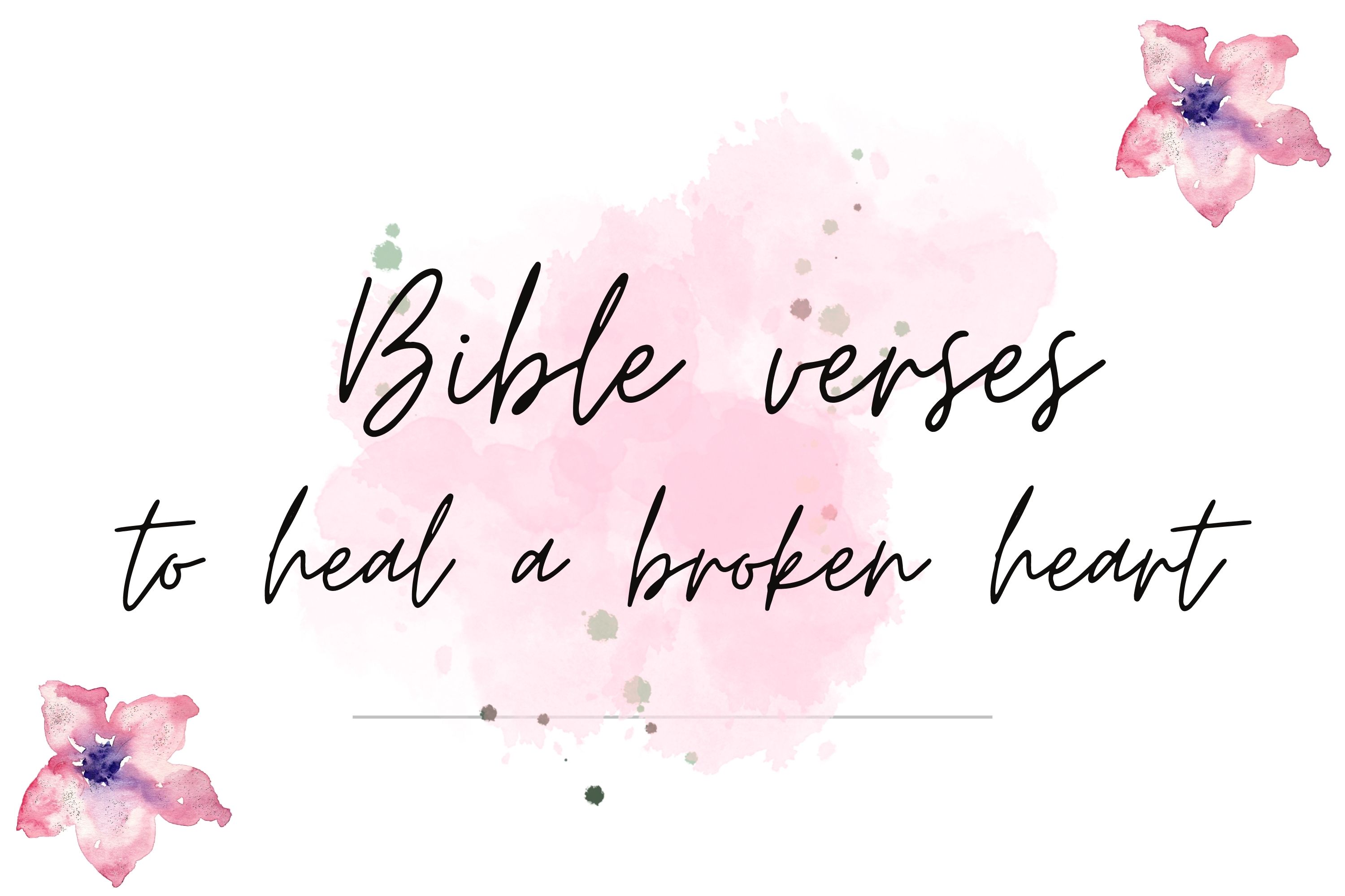 15 Encouraging Bible Verses To Heal A Broken Heart - She Be Thriving