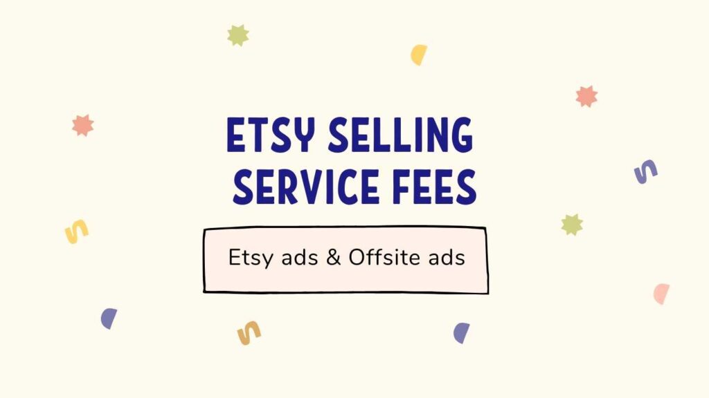 Etsy selling service fees and Etsy ads